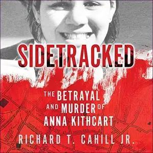 Sidetracked: The Betrayal and Murder of Anna Kithcart [Audiobook]