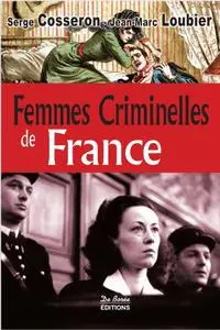 Serge Cosseron, Jean-Marc Loubier, "Femmes Criminelles de France"