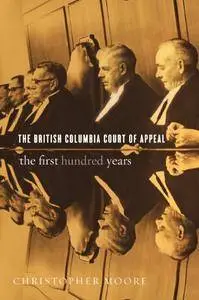 The British Columbia Court of Appeal: The First Hundred Years, 1910-2010(Repost)