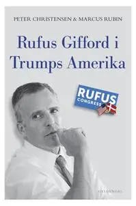 «Rufus Gifford i Trumps Amerika» by Peter Christensen,Marcus Rubin