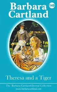 «149. Theresa And The Tiger» by Barbara Cartland