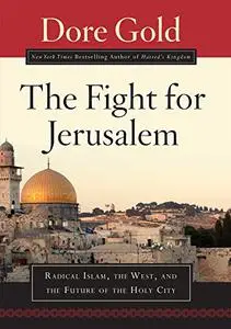 The Fight for Jerusalem: Radical Islam, the West, and the Future of the Holy City