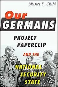 Our Germans: Project Paperclip and the National Security State