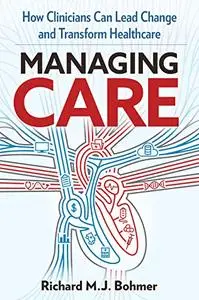 Managing Care: How Clinicians Can Lead Change and Transform Healthcare