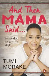And Then Mama Said…: Words that set my life alight