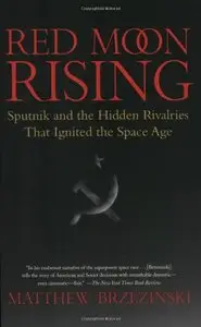 Red Moon Rising: Sputnik and the Hidden Rivalries that Ignited the Space Age (repost)