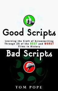 Good Scripts, Bad Scripts: Learning the Craft of Screenwriting Through 25 of the Best and Worst Films in History