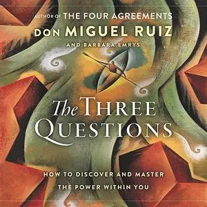 «The Three Questions» by Don Miguel Ruiz, Barbara Emrys