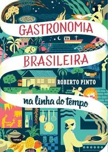 «Gastronomia brasileira: na linha do tempo» by Roberto Pinto