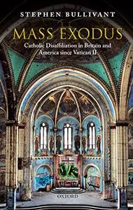 Mass Exodus: Catholic Disaffiliation in Britain and America since Vatican II (Repost)