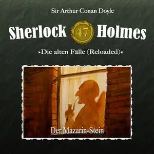 «Sherlock Holmes, Die alten Fälle (Reloaded) - Fall 47: Der Mazarin-Stein» by Sir Arthur Conan Doyle,Daniela Wakonigg