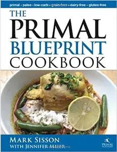 The Primal Blueprint Cookbook: Primal, Low Carb, Paleo, Grain-Free, Dairy-Free and Gluten-Free