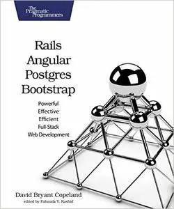 Rails, Angular, Postgres, and Bootstrap: Powerful, Effective, and Efficient Full-Stack Web Development