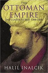 The Ottoman Empire: The Classical Age 1300-1600