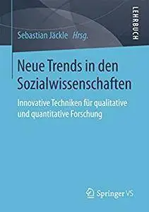 Neue Trends in den Sozialwissenschaften: Innovative Techniken für qualitative und quantitative Forschung [Repost]