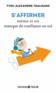 S'affirmer même si on manque de confiance en soi - Yves-Alexandre Thalmann