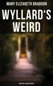 «Wyllard's Weird (Mystery Classics Series)» by Mary Elizabeth Braddon