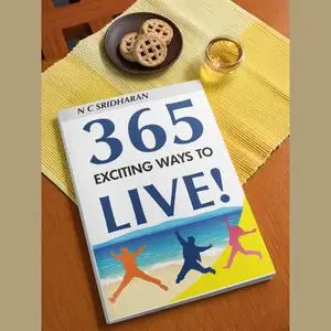 «365 Exciting Ways to Live !» by N.C. Sridharan