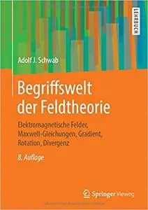 Begriffswelt der Feldtheorie: Elektromagnetische Felder, Maxwell-Gleichungen, Gradient, Rotation, Divergenz