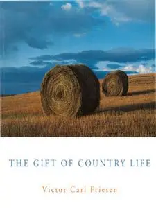 «The Gift of Country Life» by Victor Carl Friesen
