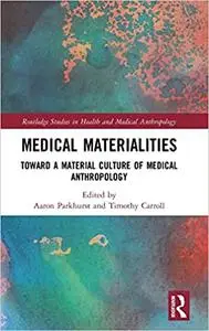 Medical Materialities: Toward a Material Culture of Medical Anthropology