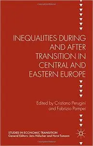 Inequalities During and After Transition in Central and Eastern Europe (Studies in Economic Transition) (Repost)