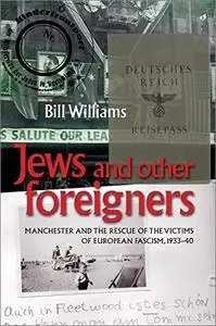 Jews and other foreigners: Manchester and the rescue of the victims of European Fascism, 1933–40