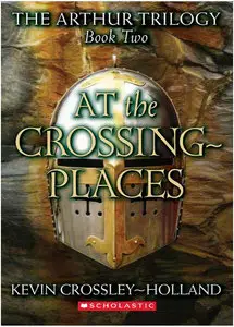 The Arthur Trilogy #2: At the Crossing Places - Kevin Crossley-Holland