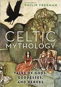 Celtic Mythology: Tales of Gods, Goddesses, and Heroes (repost)