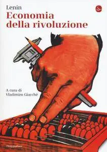 Lenin - Economia della rivoluzione. A cura di Vladimiro Giacché