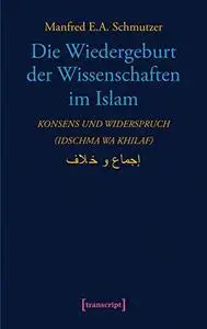 Die Wiedergeburt der Wissenschaften im Islam: Konsens und Widerspruch. Konsens und Widerspruch (idschma wa khilaf)