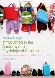 Introduction to the Anatomy and Physiology of Children: A Guide for Students of Nursing, Child Care and Health (repost)