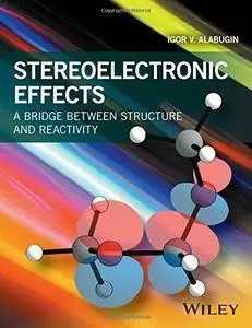 Stereoelectronic Effects: A Bridge Between Structure and Reactivity (repost)