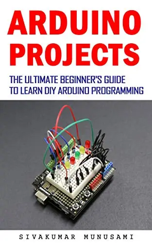 Arduino projects: The Ultimate Beginner's Guide to Learn DIY Arduino ...