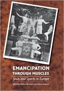 Emancipation through Muscles: Jews and Sports in Europe by Michael Brenner