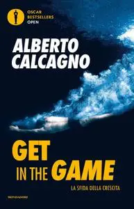 Alberto Calcagno - Get in the game. La sfida della crescita