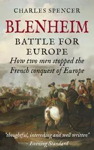 Blenheim: Battle for Europe, How Two Men Stopped The French Conquest Of Europe