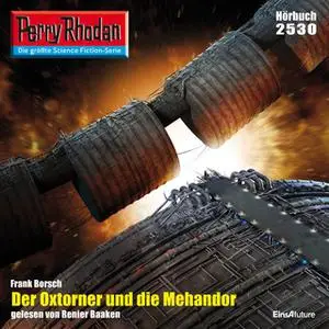 «Perry Rhodan - Episode 2530: Der Oxtorner und die Mehandor» by Frank Borsch