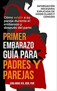 PRIMER EMBARAZO: GUÍA PARA PADRES Y PAREJAS