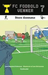 «FC Fodboldvenner 7 - Store drømme» by Lars Bøgeholt Pedersen