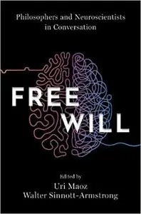 Free Will: Philosophers and Neuroscientists in Conversation