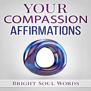 «Your Compassion Affirmations» by Bright Soul Words