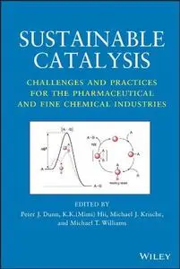 Sustainable Catalysis: Challenges and Practices for the Pharmaceutical and Fine Chemical Industries (Repost)