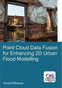 Point Cloud Data Fusion for Enhancing 2D Urban Flood Modelling