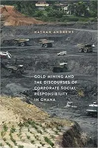 Gold Mining and the Discourses of Corporate Social Responsibility in Ghana