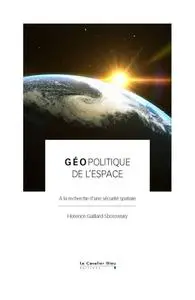 Florence Gaillard-Sborowsky, "Géopolitique de l'espace: A la recherche d'une sécurité spatiale"