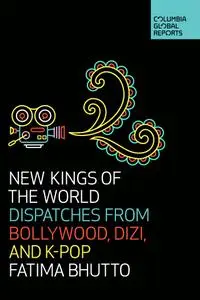 New Kings of the World: Dispatches from Bollywood, Dizi, and K-Pop
