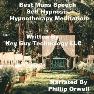 «Best Man's Speech Self Hypnosis Hypnotherapy Meditation» by Key Guy Technology LLC