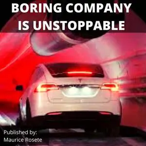 «BORING COMPANY IS UNSTOPPABLE» by Maurice Rosete