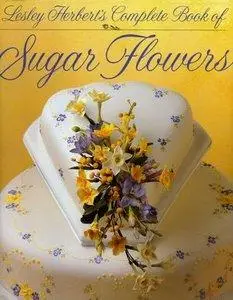 Lesley Herbert's Complete Book of Sugar Flowers [Repost]